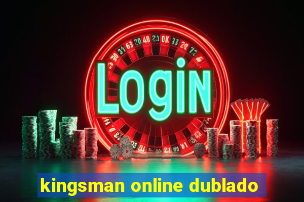 kingsman online dublado